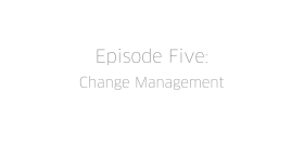 Episode Five: Change Management for Large Orgs
